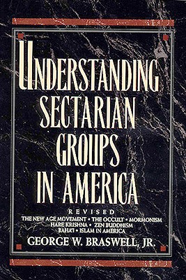 Understanding Sectarian Groups in America - Braswell, George
