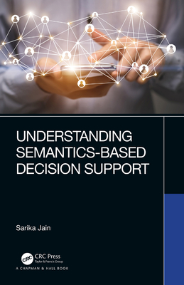 Understanding Semantics-Based Decision Support - Jain, Sarika