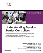 Understanding Session Border Controllers: Comprehensive Guide to Deploying and Maintaining Cisco Unified Border Element Solutions
