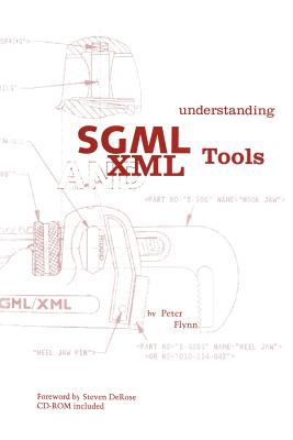 Understanding SGML and XML Tools: Practical Programs for Handling Structured Text - Flynn, Peter