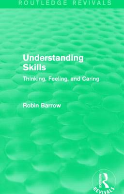 Understanding Skills: Thinking, Feeling, and Caring - Barrow, Robin, Professor