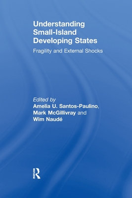 Understanding Small-Island Developing States: Fragility and External Shocks - Santos-Paulino, Amelia (Editor), and McGillivray, Mark (Editor), and Naud�, Wim (Editor)