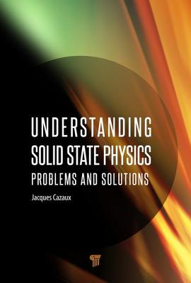 Understanding Solid State Physics: Problems and Solutions - Cazaux, Jacques