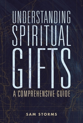 Understanding Spiritual Gifts: A Comprehensive Guide - Storms, Sam