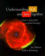Understanding SQL and Java Together: A Guide to SQLJ, JDBC, and Related Technologies - Melton, Jim, and Eisenberg, Andrew, and Cattell, Rick, Dr. (Foreword by)