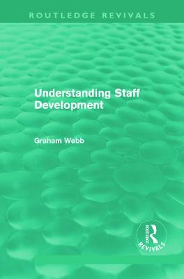 Understanding Staff Development (Routledge Revivals) - Webb, Graham