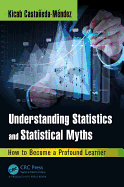 Understanding Statistics and Statistical Myths: How to Become a Profound Learner