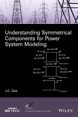 Understanding Symmetrical Components for Power System Modeling - Das, J C