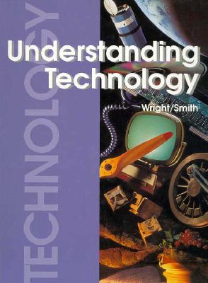 Understanding Technology - Wright, R Thomas, and Smith, Howard Bud
