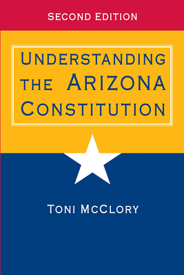 Understanding the Arizona Constitution - McClory, Toni