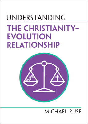 Understanding the Christianity-Evolution Relationship - Ruse, Michael