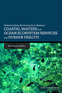 Understanding the Connections Between Coastal Waters and Ocean Ecosystem Services and Human Health: Workshop Summary