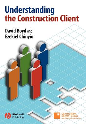 Understanding the Construction Client - Boyd, David, and Chinyio, Ezekiel