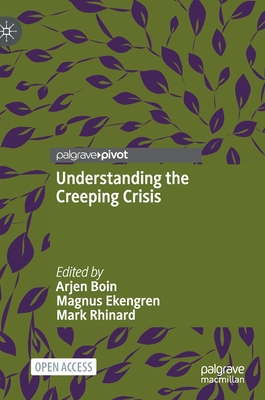 Understanding the Creeping Crisis - Boin, Arjen (Editor), and Ekengren, Magnus (Editor), and Rhinard, Mark (Editor)
