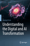 Understanding the Digital and AI Transformation