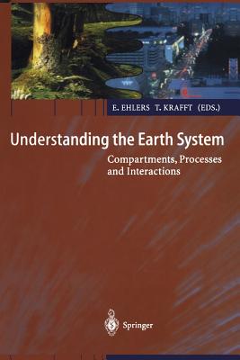 Understanding the Earth System: Compartments, Processes and Interactions - Ehlers, Eckart (Editor), and Krafft, Thomas (Editor)