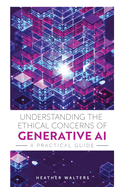 Understanding the Ethical Concerns of Generative AI: A Practical Guide