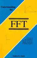 Understanding the FFT: A Tutorial on the Algorithm & Software for Laymen, Students, Technicians & Working Engineers