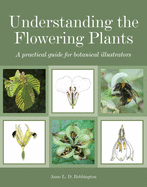 Understanding the Flowering Plants: A Practical Guide for Botanical Illustrators