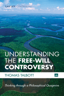 Understanding the Free-Will Controversy: Thinking Through a Philosophical Quagmire