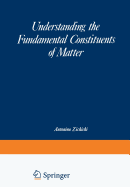 Understanding the Fundamental Constituents of Matter