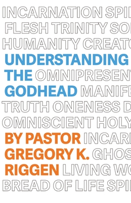 Understanding the Godhead - Riggen, Gregory K