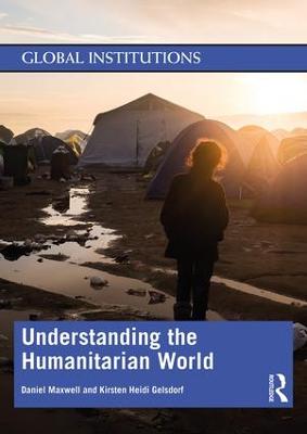 Understanding the Humanitarian World - Maxwell, Daniel, and Gelsdorf, Kirsten