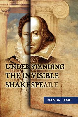 Understanding the Invisible Shakespeare - James, Brenda