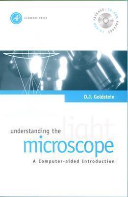 Understanding the Light Microscope: A Computer-Aided Introduction - Goldstein, David J, and Goldstein, D J, and Goldstein, Daniel J, MD