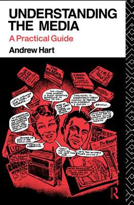 Understanding the Media: A Practical Guide - Hart, Andrew