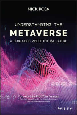 Understanding the Metaverse: A Business and Ethical Guide - Rosa, Nick, and Furness, Tom (Foreword by)