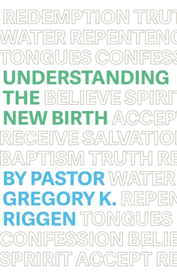 Understanding the New Birth - Riggen, Gregory K