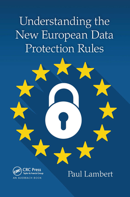 Understanding the New European Data Protection Rules - Lambert, Paul