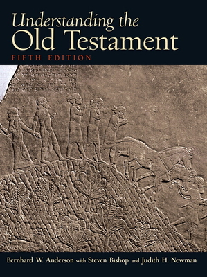 Understanding the Old Testament - Anderson, Bernhard, and Bishop, Steven, and Newman, Judith