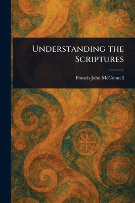 Understanding the Scriptures - McConnell, Francis John