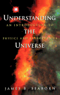 Understanding the Universe: An Introduction to Physics and Astrophysics
