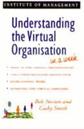 Understanding the Virtual Organisation in a Week - Norton, Bob, and Smith, Cathy