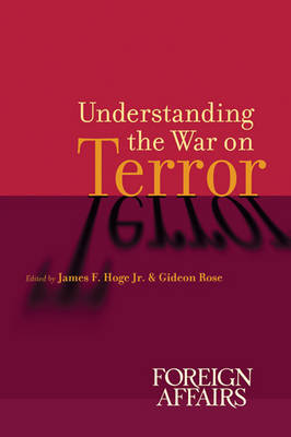 Understanding the War on Terror - Hoge, James F, Jr. (Editor), and Rose, Gideon (Editor)