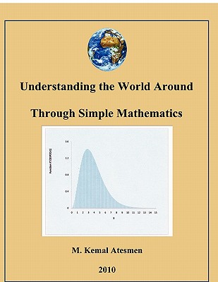 Understanding the World Around Through Simple Mathematics - Atesmen, M Kemal