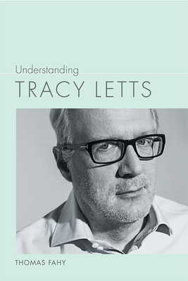 Understanding Tracy Letts - Fahy, Thomas