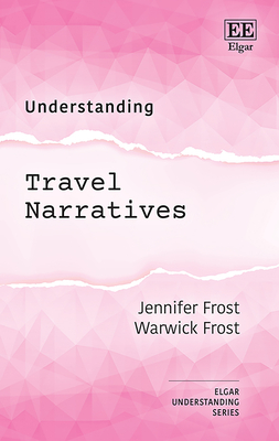 Understanding Travel Narratives - Frost, Jennifer, and Frost, Warwick