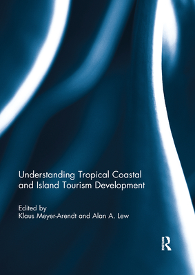 Understanding Tropical Coastal and Island Tourism Development - Meyer-Arendt, Klaus (Editor), and Lew, Alan A. (Editor)
