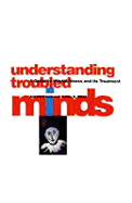 Understanding Troubled Minds: A Guide to Mental Illness and Its Treatment