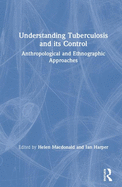 Understanding Tuberculosis and its Control: Anthropological and Ethnographic Approaches
