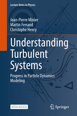 Understanding Turbulent Systems: Progress in Particle Dynamics Modeling - Minier, Jean-Pierre, and Ferrand, Martin, and Henry, Christophe