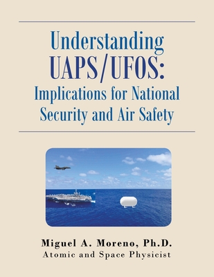 Understanding Uaps/Ufos: Implications for National Security and Air Safety - Moreno, Miguel A