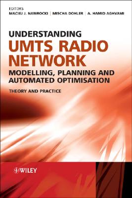 Understanding UMTS Radio Network Modelling, Planning and Automated Optimisation: Theory and Practice - Nawrocki, Maciej (Editor), and Aghvami, Hamid (Editor), and Dohler, Mischa (Editor)