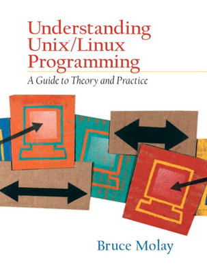 Understanding UNIX/LINUX Programming: A Guide to Theory and Practice - Molay, Bruce