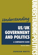 Understanding Us/Uk Government and Politics (2nd EDN): A Comparative Guide