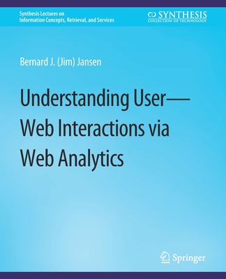 Understanding User-Web Interactions Via Web Analytics - Jansen, Bernard J